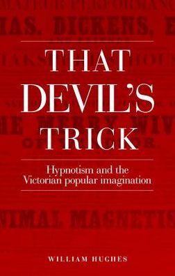 Cover for William Hughes · That Devil's Trick: Hypnotism and the Victorian Popular Imagination (Paperback Book) (2018)