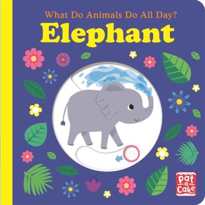 What Do Animals Do All Day?: Elephant: Lift the Flap Board Book - What Do Animals Do All Day? - Pat-a-Cake - Książki - Hachette Children's Group - 9781526383143 - 3 lutego 2022