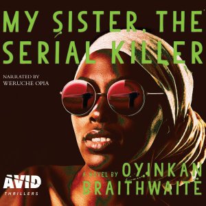 Cover for Oyinkan Braithwaite · My Sister, the Serial Killer (Audiobook (CD)) [Unabridged edition] (2019)
