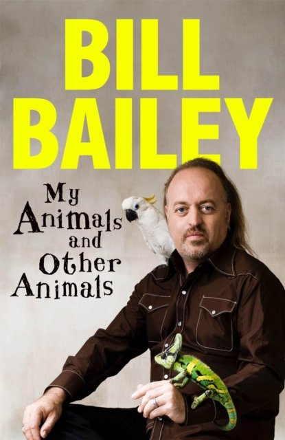 Cover for Bill Bailey · My Animals, and Other Animals (Gebundenes Buch) (2024)