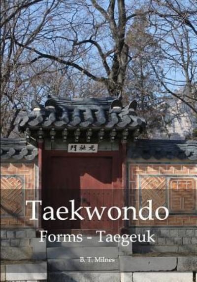 Cover for B T Milnes · Taekwondo Forms - Taegeuk (Paperback Bog) (2016)