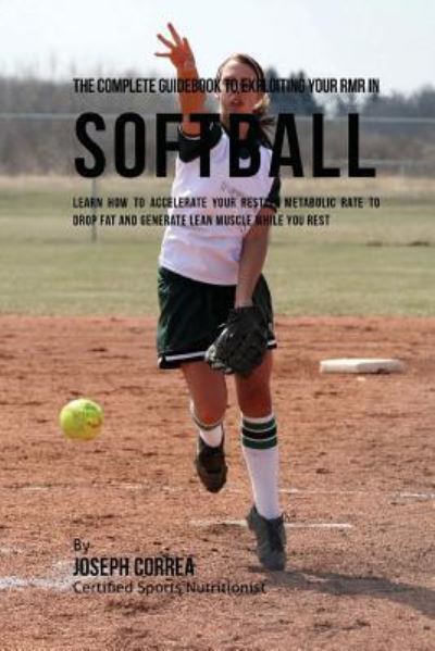 Cover for Correa (Certified Sports Nutritionist) · The Complete Guidebook to Exploiting Your RMR in Softball (Paperback Book) (2016)