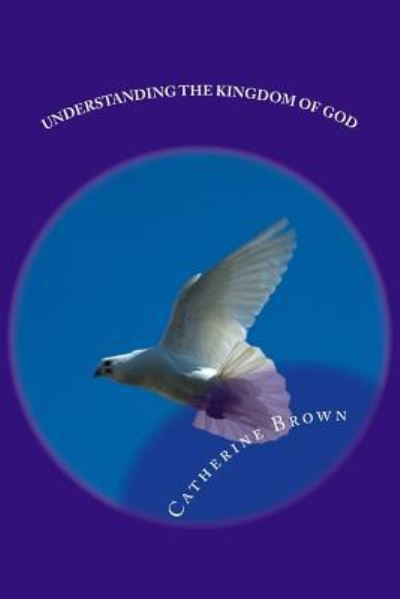 Cover for Catherine Brown · Understanding The Kingdom Of God (Paperback Book) (2016)