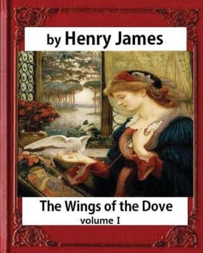 Cover for Henry James · The Wings of the Dove (1902), by Henry James volume I (Paperback Book) (2016)