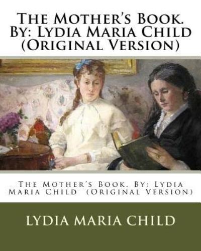 Cover for Lydia Maria Child · The Mother's Book. by (Pocketbok) (2016)