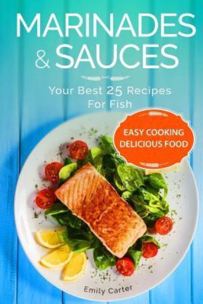 Cover for Emily Carter · Marinades &amp; Sauces Your Best 25 Recipes For Fish (Taschenbuch) (2016)