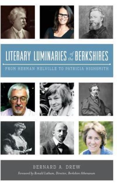 Literary Luminaries of the Berkshires - Bernard a Drew - Kirjat - History Press Library Editions - 9781540213143 - maanantai 29. kesäkuuta 2015