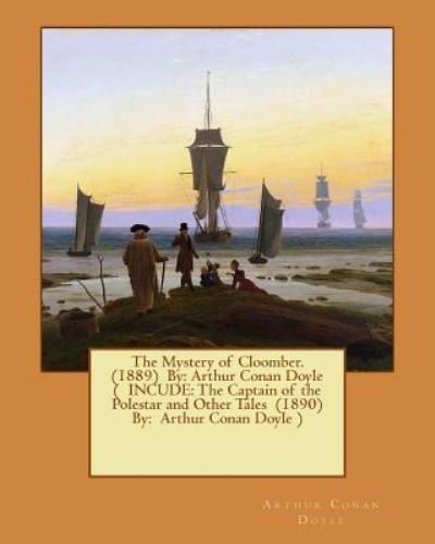 The Mystery of Cloomber. (1889) By - Sir Arthur Conan Doyle - Libros - Createspace Independent Publishing Platf - 9781540437143 - 16 de noviembre de 2016