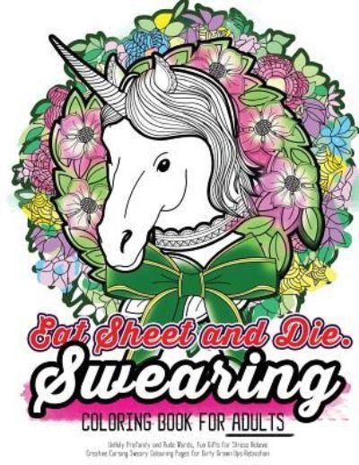 Cover for Swearing Coloring Book for Adults · Eat Sheet and Die (Paperback Book) (2016)