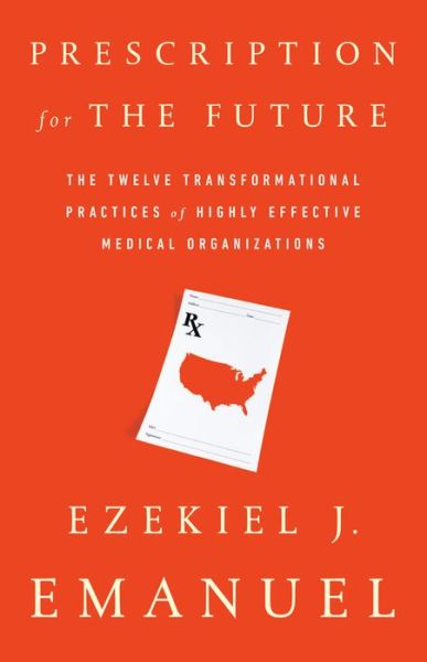 Prescription for the Future - Ezekiel J. Emanuel - Books - PublicAffairs - 9781541724143 - September 4, 2018