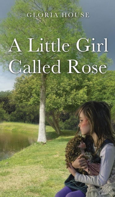 Cover for Author Gloria House · A Little Girl Called Rose (Hardcover Book) (2018)