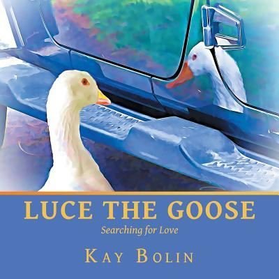 Cover for Kay Bolin · Luce the Goose: Searching for Love (Paperback Book) (2019)