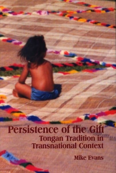 Cover for Mike Evans · Persistence of the Gift: Tongan Tradition in Transnational Context (Paperback Bog) (2009)