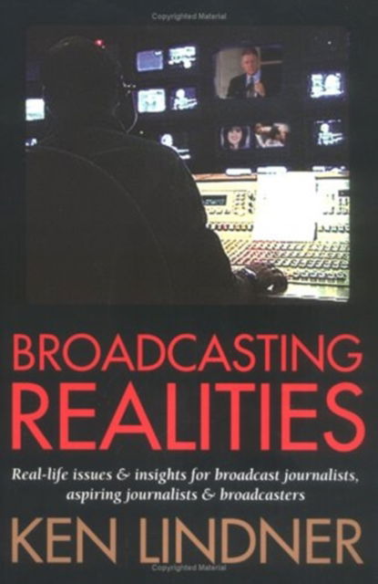 Cover for Ken Lindner · Broadcasting Realities: Real-life Issues and Insights for Broadcast Journalists, Aspiring Journalists and Broadcasters (Paperback Book) (1999)