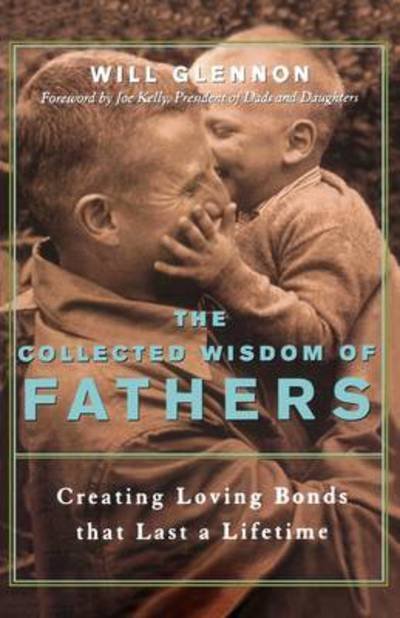 Cover for Will Glennon · Collected Wisdom of Fathers: Creating Loving Bonds That Last a Lifetime! (Paperback Book) (2002)
