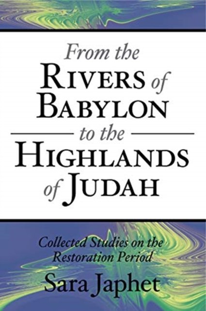 Cover for Sara Japhet · From the Rivers of Babylon to the Highlands of Judah: Collected Studies on the Restoration Period (Paperback Book) (2006)
