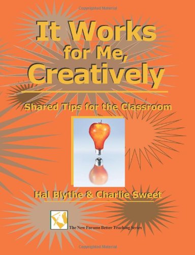 It Works for Me, Creatively: Shared Tips for the Classroom - Dr. Charlie Sweet - Books - New Forums Press - 9781581072143 - August 25, 2011