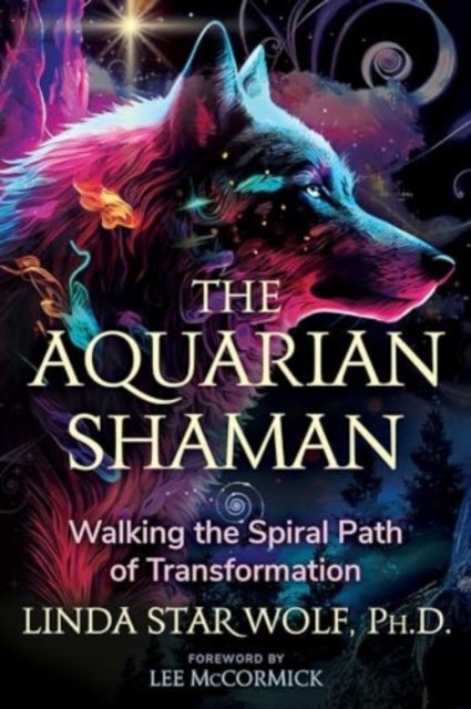 Cover for Star Wolf, Linda, Ph.D. · The Aquarian Shaman: Walking the Spiral Path of Transformation (Paperback Bog) (2024)