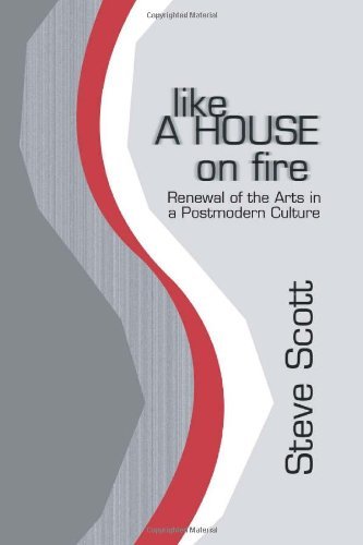 Cover for Steve Scott · Like a House on Fire: Renewal of the Arts in a Postmodern Culture (Paperback Bog) (2002)