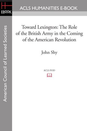 Cover for John Shy · Toward Lexington: the Role of the British Army in the Coming of the American Revolution (Taschenbuch) (2008)