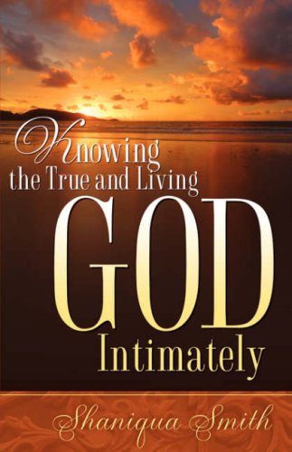 Cover for Shaniqua Smith · Knowing the True and Living God Intimately (Pocketbok) (2006)