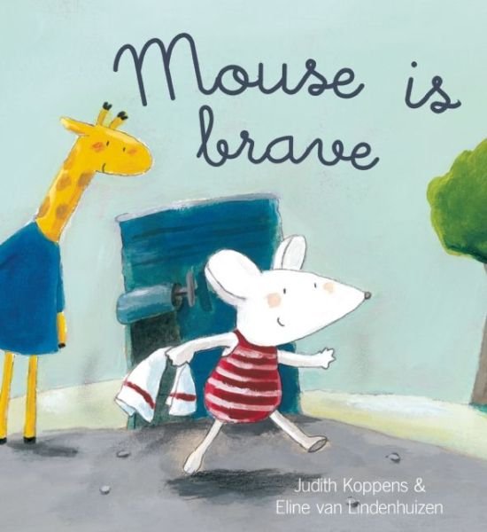 Mouse Is Brave - Judith Koppens - Libros - Clavis Publishing - 9781605372143 - 28 de mayo de 2015