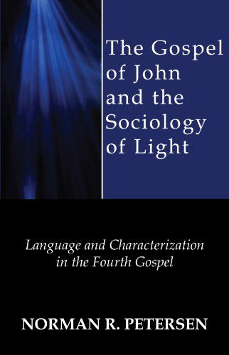 Cover for Norman R. Petersen · The Gospel of John and the Sociology of Light: Language and Characterization in the Fourth Gospel (Paperback Book) (2008)