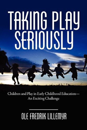Cover for Ole Fredrik Lillemyr · Taking Play Seriously: Children and Play in Early Childhood Education - an Exciting Challenge (Pb) (Pocketbok) (2009)