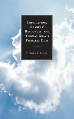 Cover for Frederick M. Keener · Implication, Readers' Resources, and Thomas Gray's Pindaric Odes (Hardcover Book) (2012)
