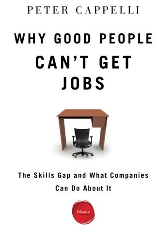 Why Good People Can't Get Jobs: The Skills Gap and What Companies Can Do About It - Peter Cappelli - Livros - Wharton Digital Press - 9781613630143 - 29 de maio de 2012