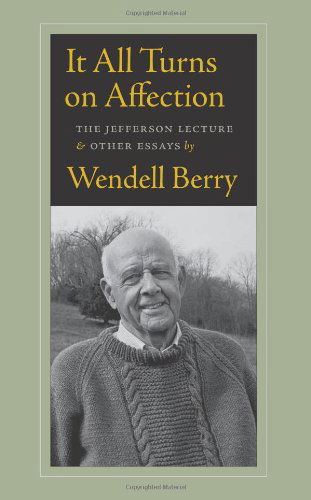 Cover for Wendell Berry · It All Turns on Affection: The Jefferson Lecture and Other Essays (Taschenbuch) [First edition] (2012)