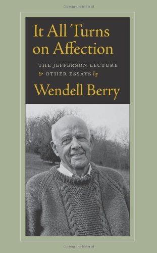 Cover for Wendell Berry · It All Turns On Affection: The Jefferson Lecture and Other Essays (Paperback Bog) [First edition] (2012)