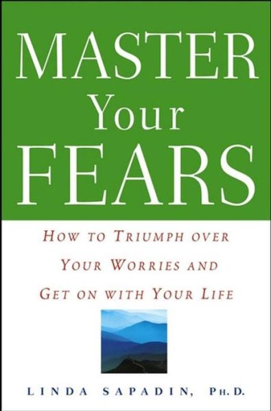 Master Your Fears: How to Triumph over Your Worries and Get on with Your Life - Linda Sapadin - Books - Wiley - 9781620458143 - March 12, 2004