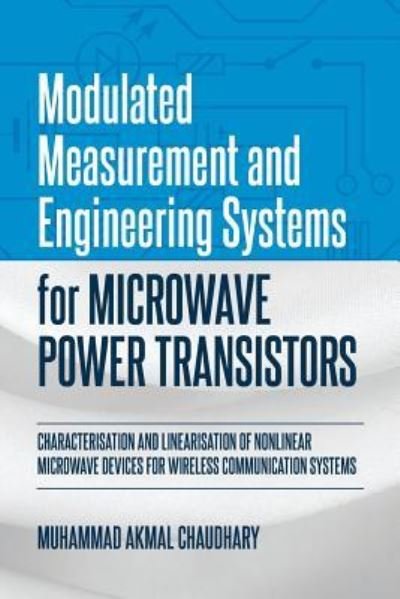 Cover for Muhammad  Akmal Chaudhary · Modulated Measurement and Engineering Systems for Microwave Power Transistors : Characterisation and Linearisation of Nonlinear Microwave Devices for Wireless Communication Systems (Taschenbuch) (2019)