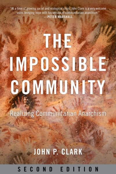 Cover for John P Clark · The Impossible Community: Realizing Communitarian Anarachism, Second Edition (Paperback Book) [2nd edition] (2022)