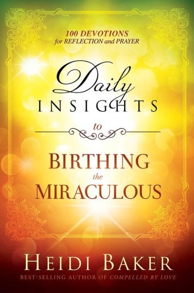 Daily Insights To Birthing The Miraculous - Heidi Baker - Boeken - Creation House - 9781629989143 - 1 november 2016