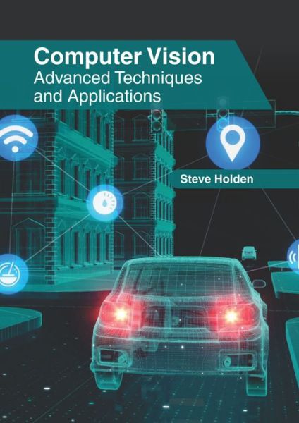 Computer Vision: Advanced Techniques and Applications - Steve Holden - Livros - Clanrye International - 9781632408143 - 5 de junho de 2019