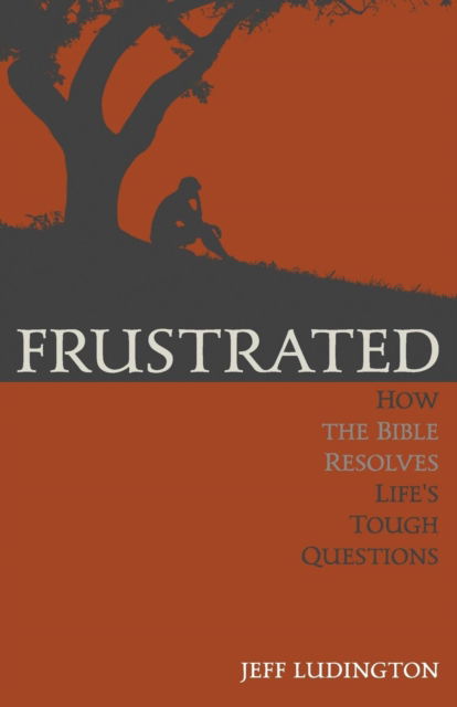 Cover for Jeff Ludington · Frustrated: How the Bible Resolves Life's Tough Questions (Paperback Book) (2017)