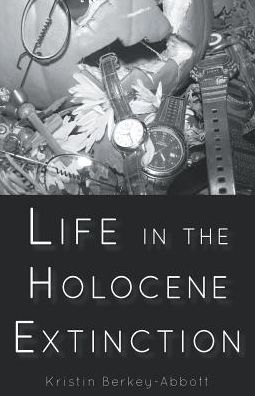 Life in the Holocene Extinction - Berkey-Abbott Kristin - Books - Finishing Line Press - 9781635340143 - September 9, 2016