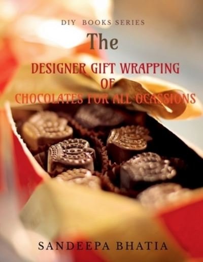Cover for Sandeepa Bhatia · Designer Gift Wrapping of Chocolates for All Ocassions (Buch) (2020)