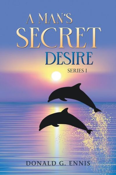 A Man's Secret Desire - Donald G Ennis - Books - Writers Republic LLC - 9781637289143 - October 22, 2021