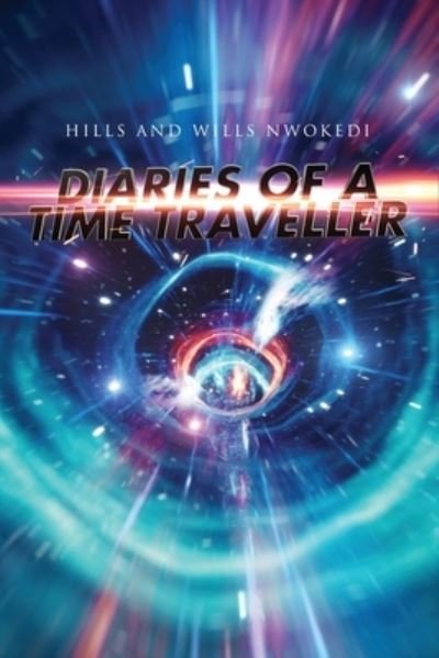 Cover for Hills And Wills Nwokedi · Diaries of A Time Traveller (Paperback Book) (2021)