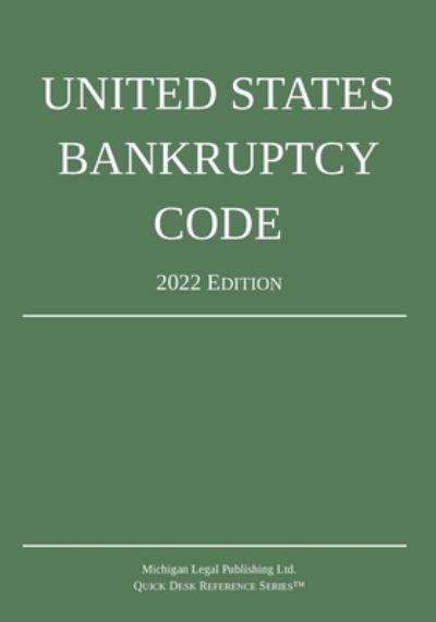 United States Bankruptcy Code; 2022 Edition - Michigan Legal Publishing Ltd. - Books - Michigan Legal Publishing Ltd. - 9781640021143 - 2022