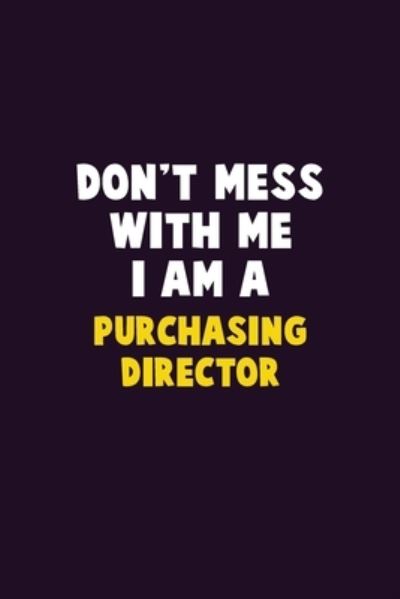 Don't Mess With Me, I Am A Purchasing Director - Emma Loren - Books - Independently Published - 9781656635143 - January 6, 2020