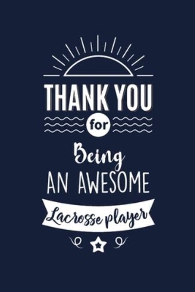 Thank You For Being An Awesome Lacrosse player - Med Reda Publishing - Kirjat - Independently Published - 9781657555143 - keskiviikko 8. tammikuuta 2020