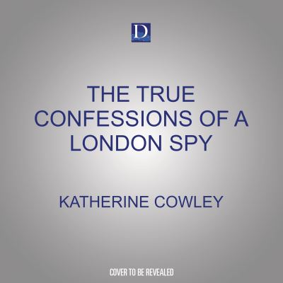 The True Confessions of a London Spy - Katherine Cowley - Musiikki - Dreamscape Media - 9781666535143 - tiistai 5. huhtikuuta 2022