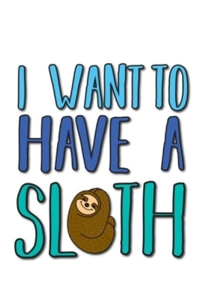 Cover for Tobddesigns Publishing · I want to have a sloth (Paperback Book) (2019)