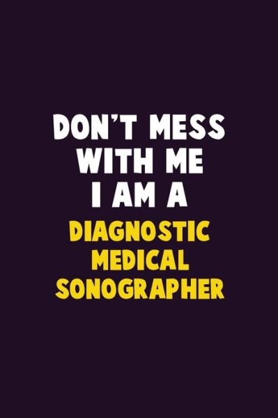 Cover for Emma Loren · Don't Mess With Me, I Am A Diagnostic Medical Sonographer (Paperback Bog) (2019)