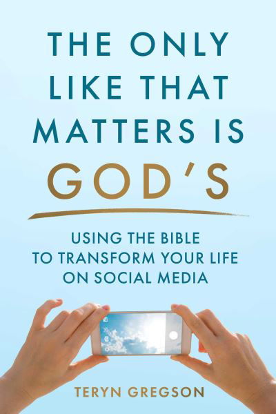Cover for Teryn Gregson · The Only Like That Matters Is God's: Using the Bible to Transform Your Life on Social Media (Hardcover bog) (2024)