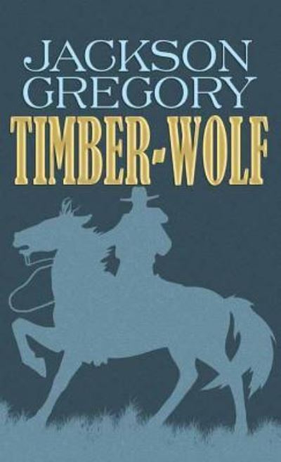 Timber-Wolf - Jackson Gregory - Books - Western Series Level III (24) - 9781683240143 - June 1, 2016